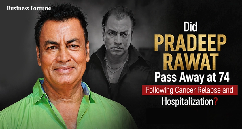  Business Fortune: Pradeep Rawat Pass Away at 74 After Cancer 